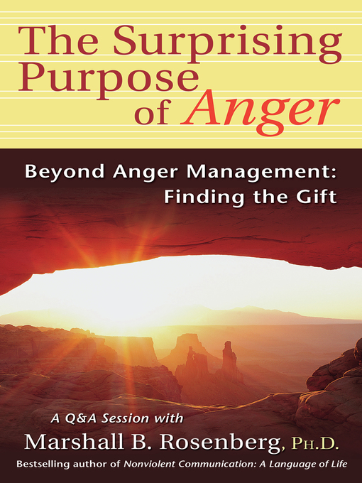 Title details for The Surprising Purpose of Anger:  Beyond Anger Management by Marshall B. Rosenberg - Available